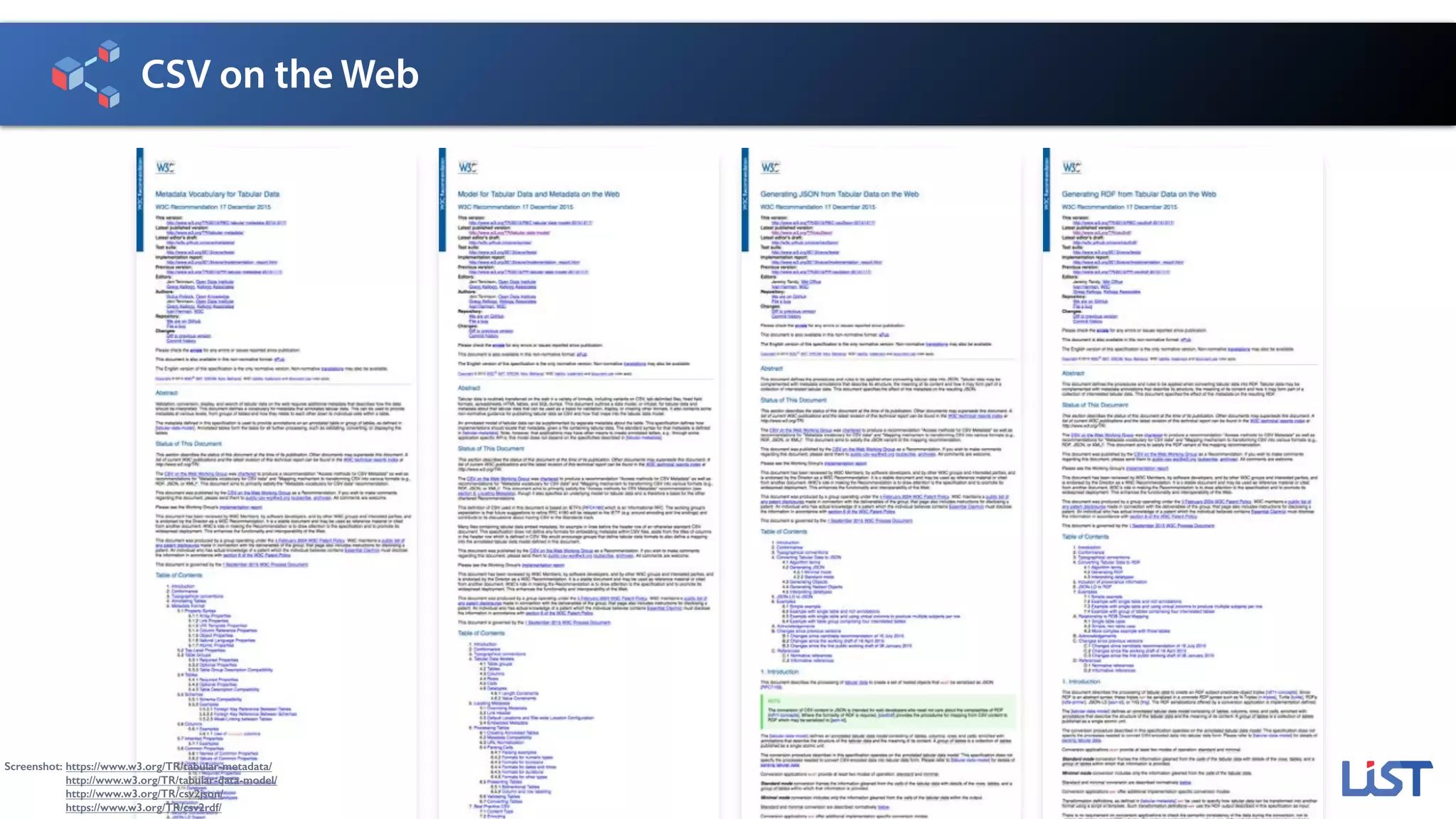 CSV on the Web
Screenshot: https://www.w3.org/TR/tabular-metadata/
Screenshot: http://www.w3.org/TR/tabular-data-model/
Screenshot: http://www.w3.org/TR/csv2json/
Screenshot: https://www.w3.org/TR/csv2rdf/
 