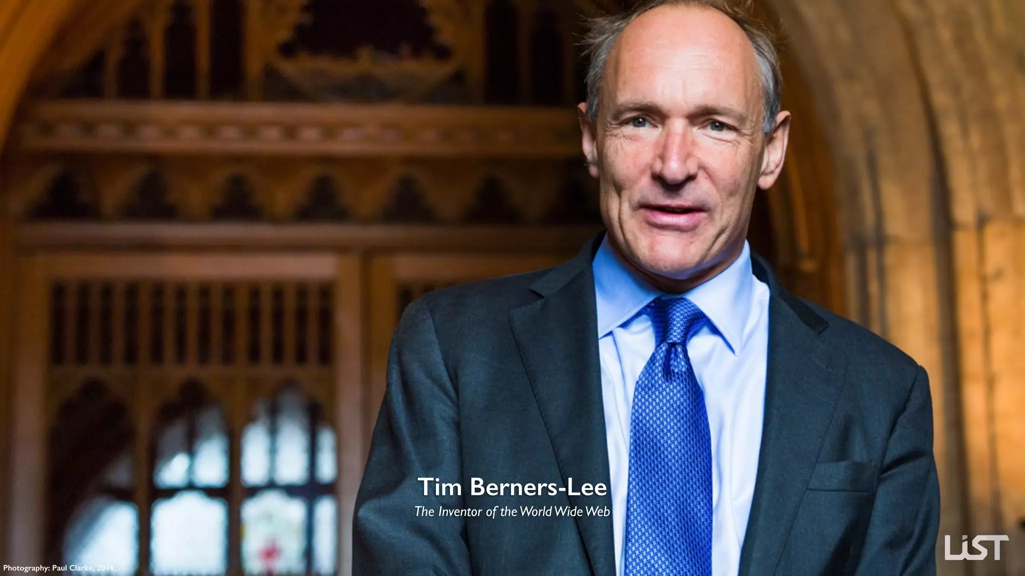 Tim Berners-Lee
The Inventor of theWorldWideWeb
Photography: Paul Clarke, 2014.
 