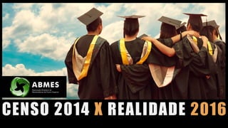 CENSO 2014 X REALIDADE 2016
 