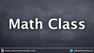 @MathletePearcewww.tapintoteenminds.com
Math Class
 