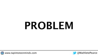 @MathletePearcewww.tapintoteenminds.com
PROBLEM
 