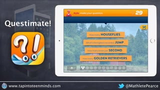 @MathletePearcewww.tapintoteenminds.com
Questimate!
 