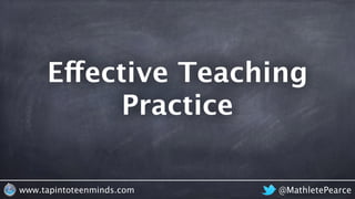 @MathletePearcewww.tapintoteenminds.com
Effective Teaching
Practice
 