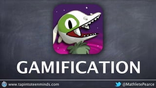@MathletePearcewww.tapintoteenminds.com
GAMIFICATION
 
