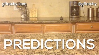 PREDICTIONS
@gfletchygfletchy.com
 