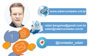 www.odaircontador.cnt.br
odair.bergamo@gmail.com.br
odair@odaircontador.cnt.br
@contador_odair
 