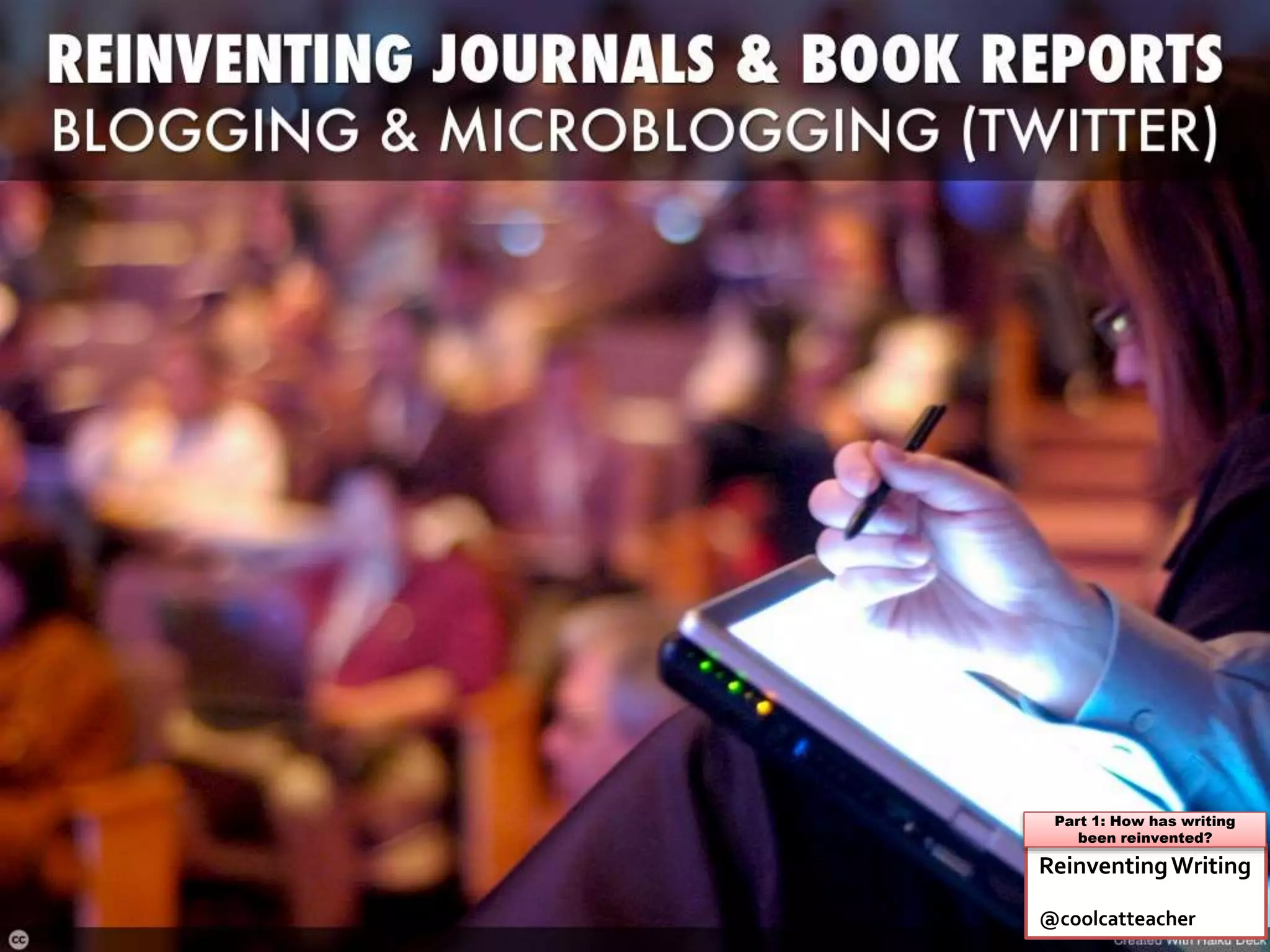ReinventingWriting
@coolcatteacher
Part 1: How has writing
been reinvented?
 