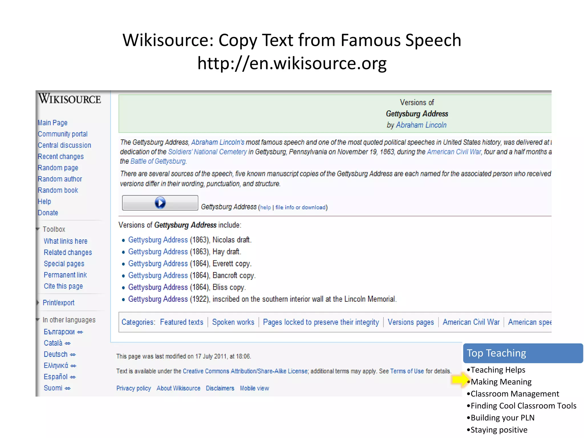 Wikisource: Copy Text from Famous Speech
http://en.wikisource.org
Top Teaching
•Teaching Helps
•Making Meaning
•Classroom Management
•Finding Cool Classroom Tools
•Building your PLN
•Staying positive
 