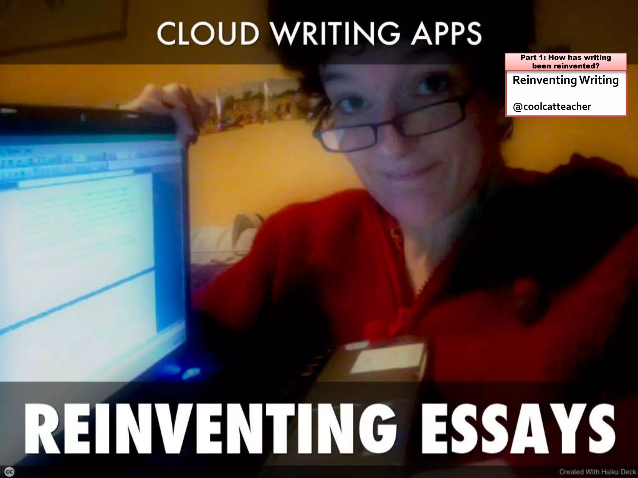ReinventingWriting
@coolcatteacher
Part 1: How has writing
been reinvented?
 