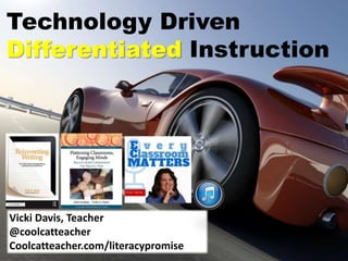 Technology Driven
Differentiated Instruction
Vicki Davis, Teacher
@coolcatteacher
Coolcatteacher.com/literacypromise
 