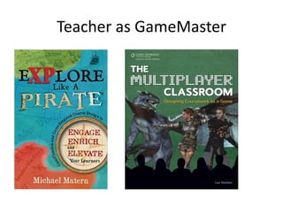 Teacher as GameMaster
 