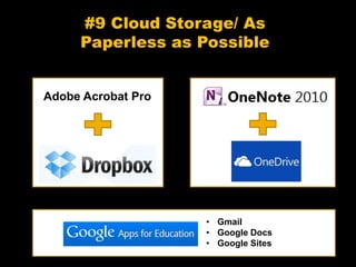 #9 Cloud Storage/ As
Paperless as Possible
Adobe Acrobat Pro
• Gmail
• Google Docs
• Google Sites
 
