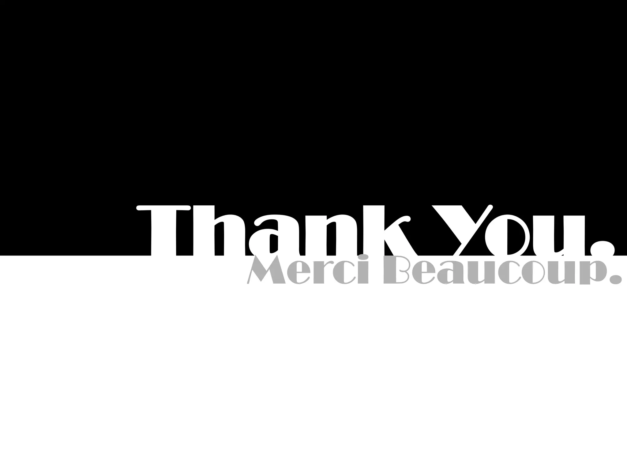 Thank You.Merci Beaucoup.
 