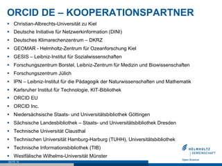 ORCID DE – KOOPERATIONSPARTNER
§  Christian-Albrechts-Universität zu Kiel
§  Deutsche Initiative für Netzwerkinformation (...