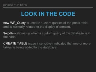 KICKING THE TIRES
LOOK IN THE CODE
new WP_Query is used in custom queries of the posts table
and is normally related to th...