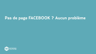 Pas de page FACEBOOK ? Aucun problème
 
