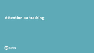 Attention au tracking
 