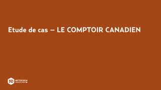 Etude de cas – LE COMPTOIR CANADIEN
 