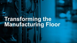 #DWwebinar
Transforming the
Manufacturing Floor
 