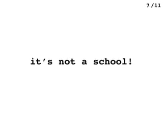 /117
it’s not a school!
 