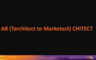 23
AR (Tarchitect to Marketect) CHITECT
 