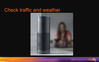 Check traffic and weather
6
 