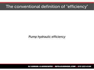 The conventional definition of "efficiency"
Pump hydraulic efficiency
 
