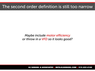 The second order definition is still too narrow
Maybe include motor efficiency
or throw in a VFD so it looks good?
 