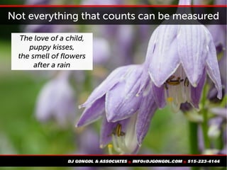 Not everything that counts can be measured
The love of a child,
puppy kisses,
the smell of flowers
after a rain
 