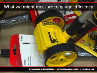 What we might measure to gauge efficiency
 