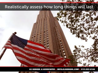 Realistically assess how long things will last
 