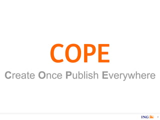 7
COPE
Create Once Publish Everywhere
 