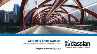 Getting to know Dassian
SAP A&D INNOVATION DAYS, March 9th, 2016
Magnus Bjorendahl, CEO
 