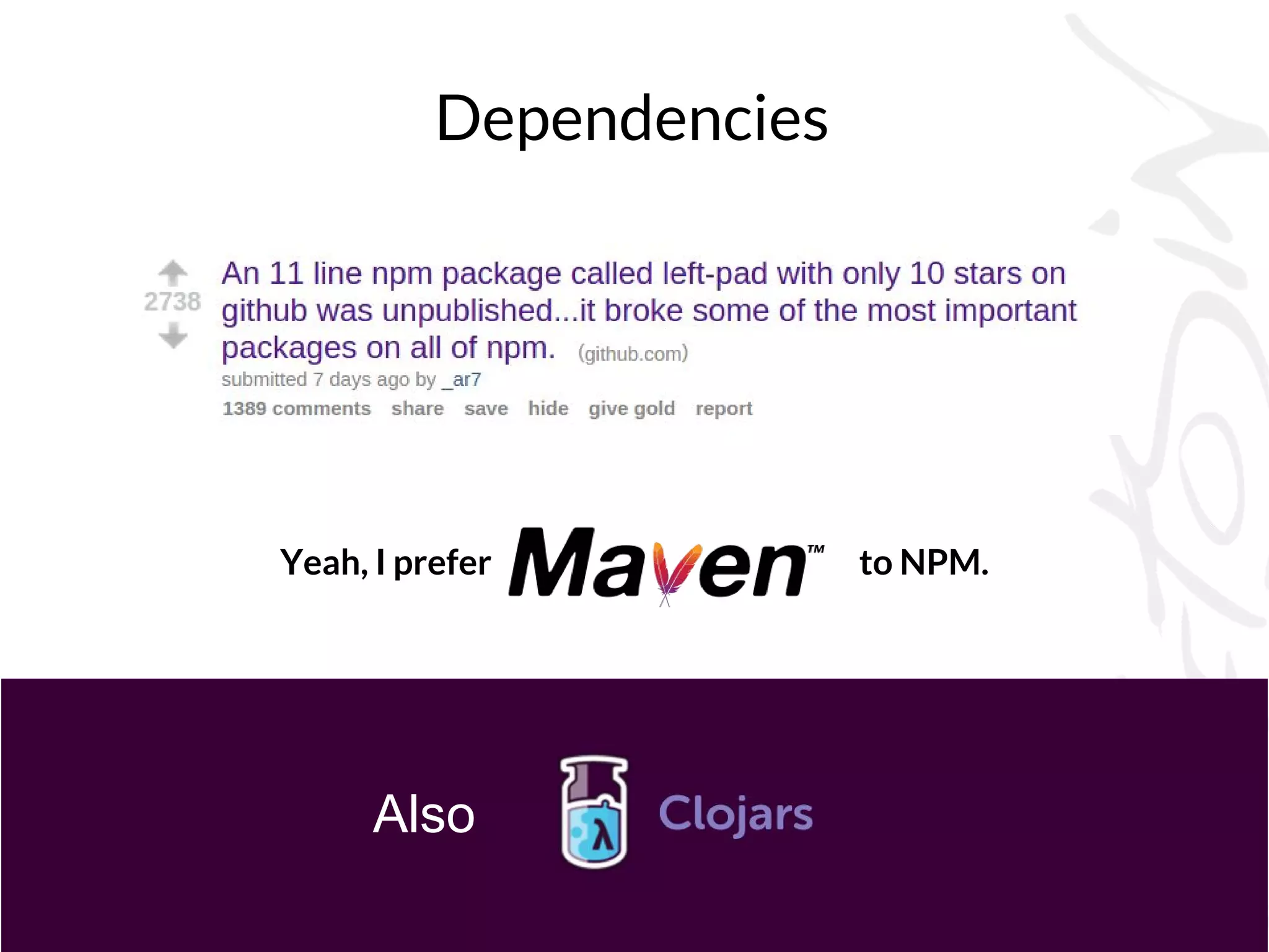 Dependencies
Yeah, I prefer to NPM.
Also
 