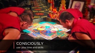CONSCIOUSLY
use your time and skills
Wisdom 2.0 Conference, San Francisco
 