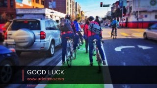 GOOD LUCK
www.aderama.com
Bicycling in San Francisco
 