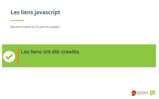 Les liens javascript
Des liens insérés en JS sont-ils crawlés ?
Les liens ont été crawlés.
 
