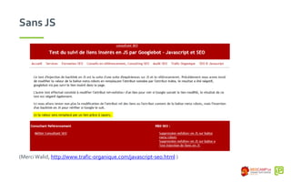 Sans JS
(Merci Walid, http://www.trafic-organique.com/javascript-seo.html )
 