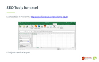 SEOTools for excel
Excel seo tools et PhantomJS : http://seotoolsforexcel.com/phantomjs-cloud/
Il faut juste connaître le xpath.
 