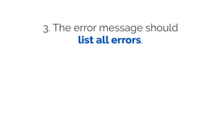 3. The error message should
list all errors.
 