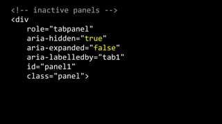 <!-­‐-­‐  inactive  panels  -­‐-­‐>      
<div    
   role="tabpanel"    
   aria-­‐hidden="true"  
   aria-­‐expanded="fa...