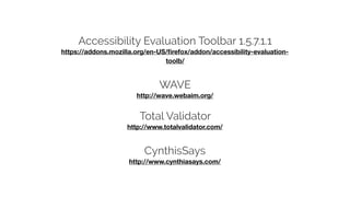 Accessibility Evaluation Toolbar 1.5.7.1.1
https://addons.mozilla.org/en-US/ﬁrefox/addon/accessibility-evaluation-
toolb/
...