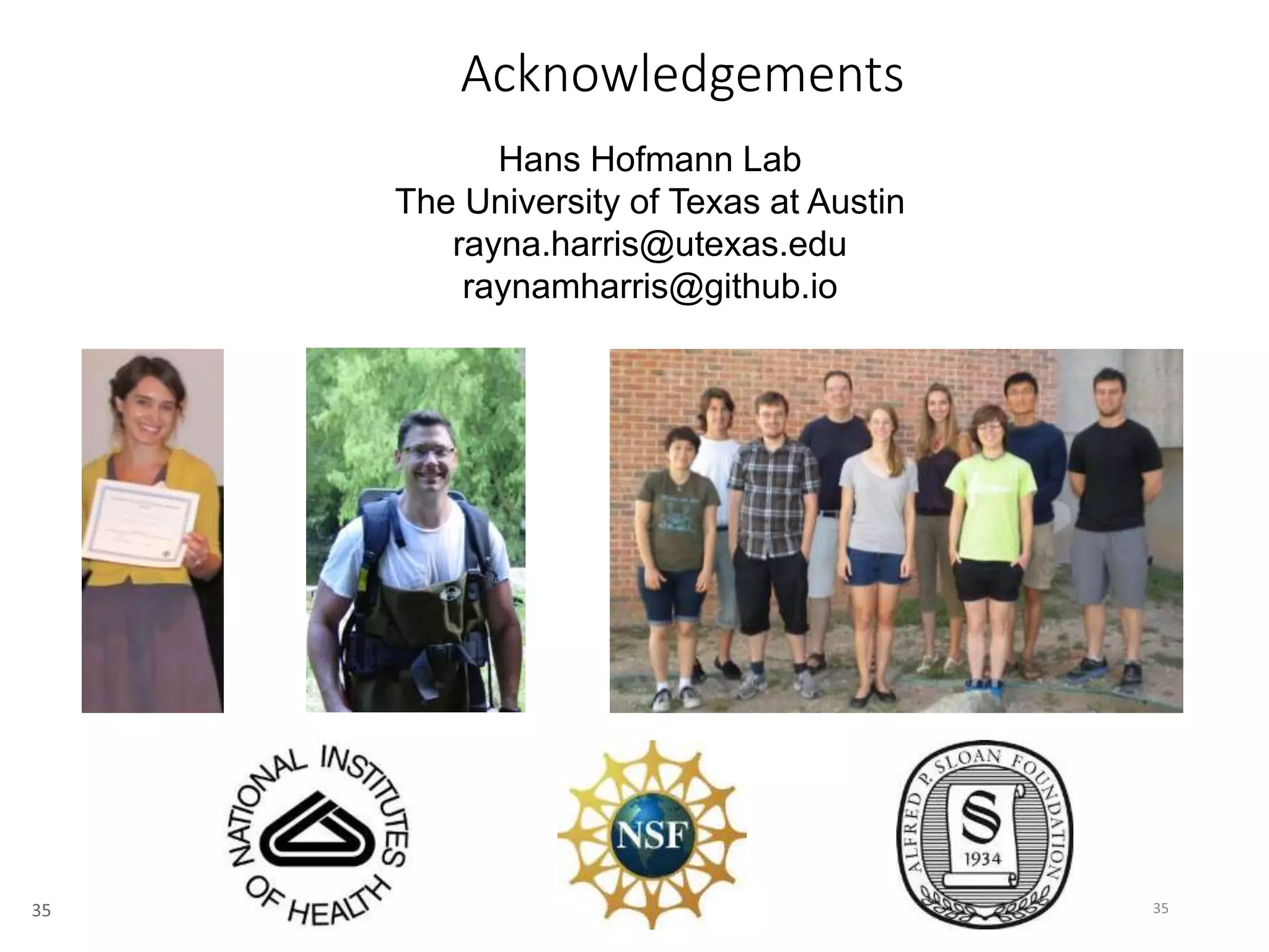 Acknowledgements
Hans Hofmann Lab
The University of Texas at Austin
rayna.harris@utexas.edu
raynamharris@github.io
35
 