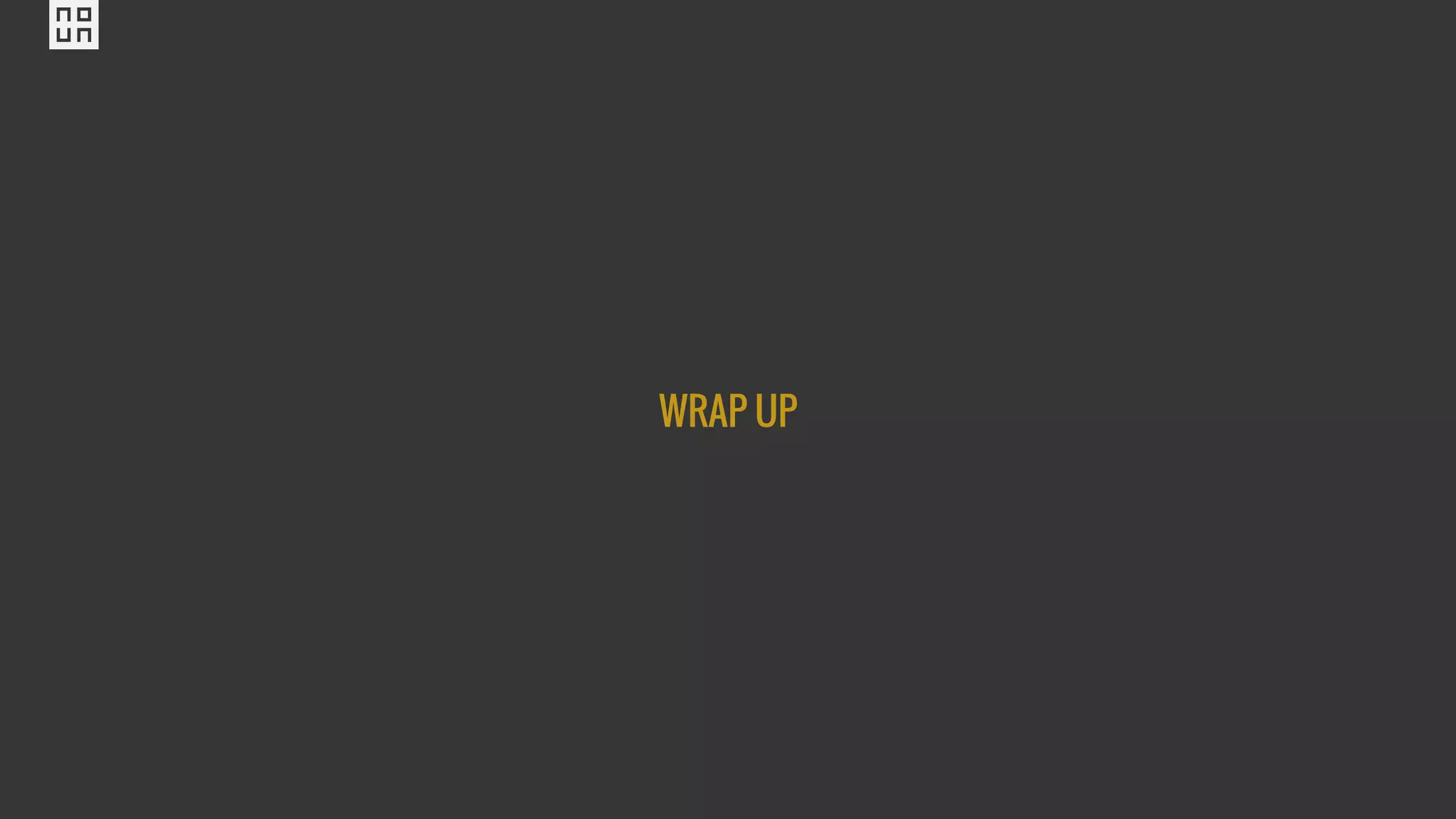 WRAP UP
 