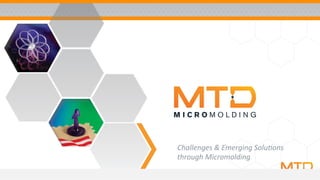 Challenges	&	Emerging	Solu2ons	
through	Micromolding	
 