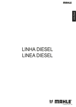 LINHA DIESEL
LINEA DIESEL
Linha
Diesel
© MAHLE 2019 | 89
 