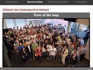 11/61
State of the map
FÉDÉRANT UNE COMMUNAUTÉ DE PRATIQUE
Introduction OpenStreetMap OSM et humanitaire Conclusion
 