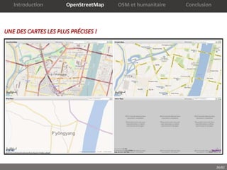 16/61
UNE DES CARTES LES PLUS PRÉCISES !
Introduction OpenStreetMap OSM et humanitaire Conclusion
 