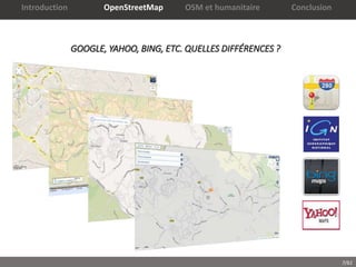 7/61
GOOGLE, YAHOO, BING, ETC. QUELLES DIFFÉRENCES ?
Introduction OpenStreetMap OSM et humanitaire Conclusion
 