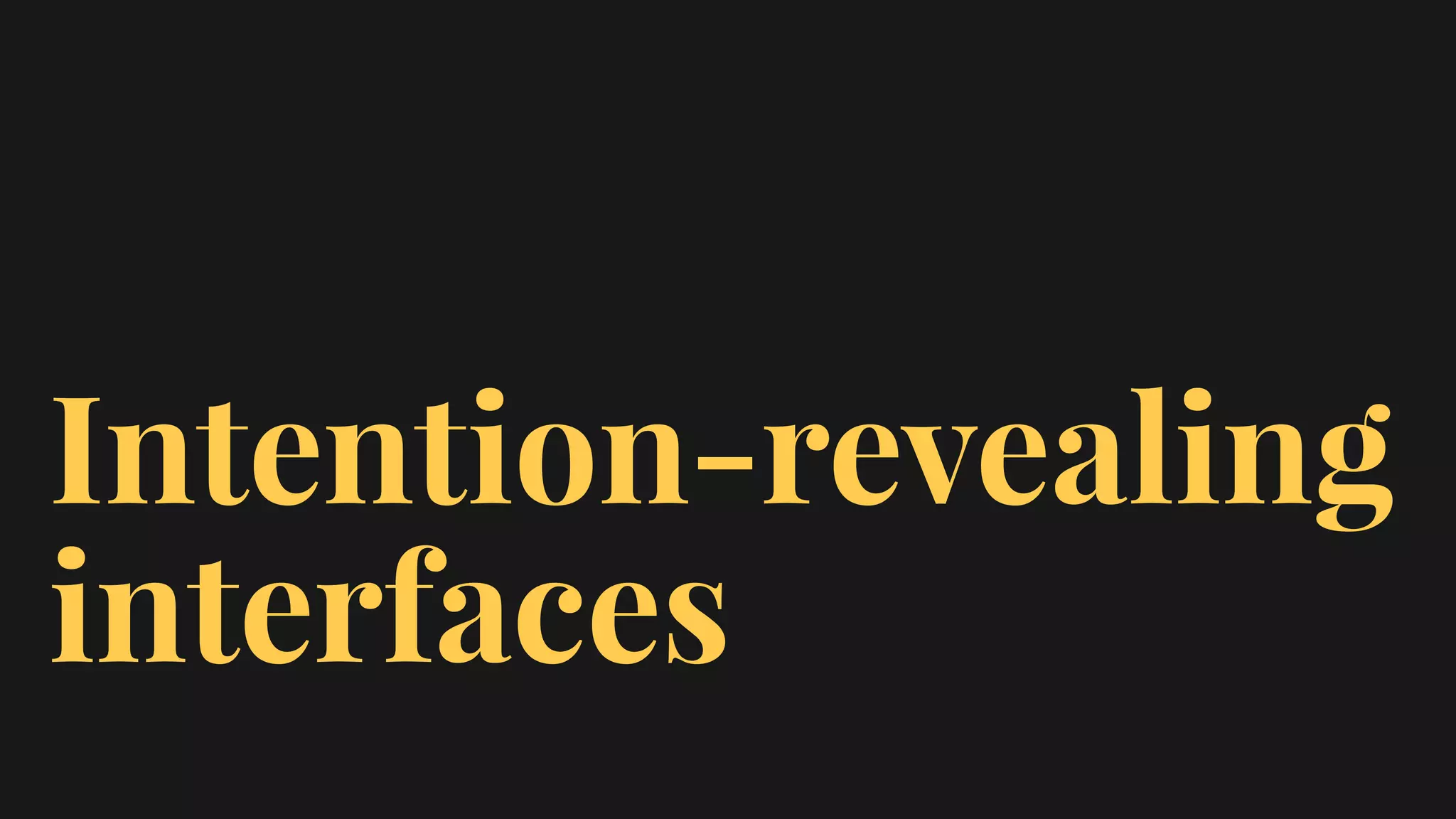 Intention-revealing
interfaces
 